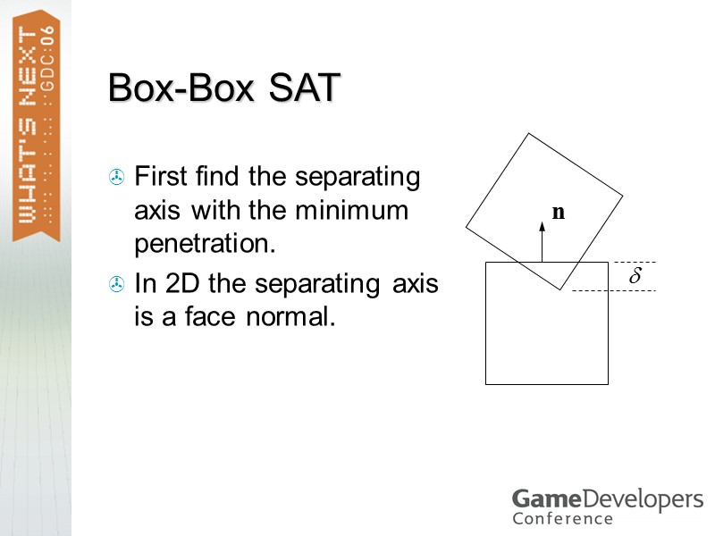 Box-Box SAT First find the separating axis with the minimum penetration. In 2D the